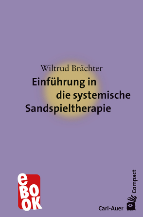 Einführung in die systemische Sandspieltherapie von Brächter,  Wiltrud