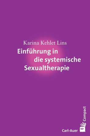 Einführung in die systemische Sexualtherapie von Kehlet Lins,  Karina