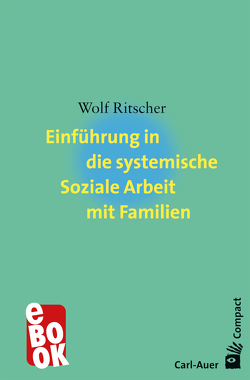Einführung in die systemische Soziale Arbeit mit Familien von Ritscher,  Wolf