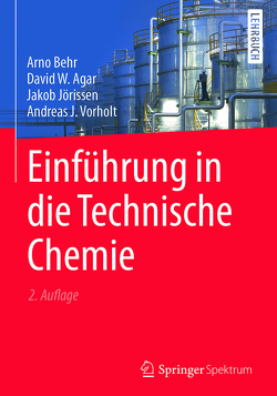 Einführung in die Technische Chemie von Agar,  David W., Behr,  Arno, Jörissen,  Jakob, Vorholt,  Andreas J.