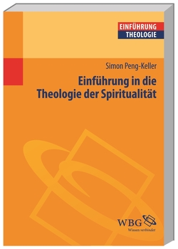 Einführung in die Theologie der Spiritualität von Peng-Keller,  Simon