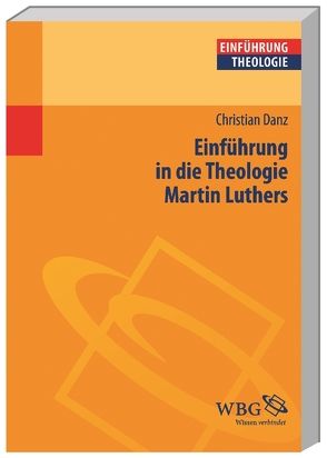 Einführung in die Theologie Martin Luthers von Danz,  Christian