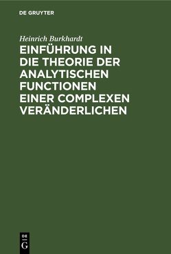 Einführung in die Theorie der analytischen Functionen einer complexen Veränderlichen von Burkhardt,  Heinrich