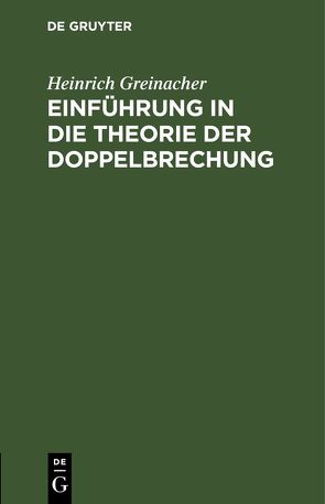 Einführung in die Theorie der Doppelbrechung von Greinacher,  Heinrich