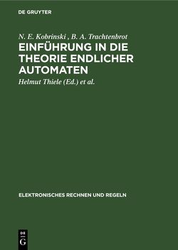 Einführung in die Theorie endlicher Automaten von Gerber,  Siegmar, Kobrinski,  N. E., Lindner,  Rolf, Starke,  Peter H., Thiele,  Helmut, Trachtenbrot,  B. A.