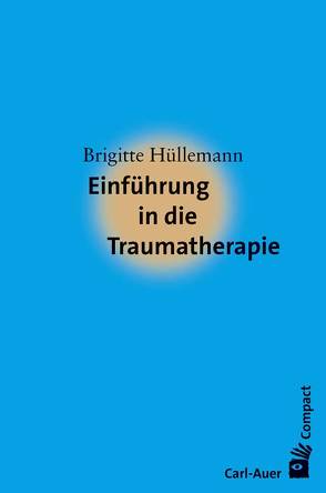 Einführung in die Traumatherapie von Hüllemann,  Brigitte