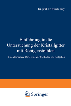 Einführung in die Untersuchung der Kristallgitter mit Röntgenstrahlen von Legat,  Wilhelm, Trey,  Friedrich