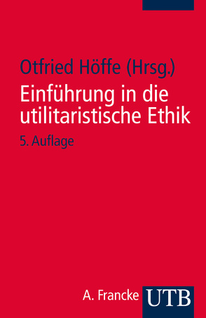 Einführung in die utilitaristische Ethik von Höffe,  Otfried