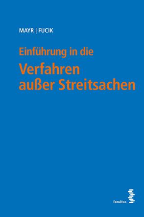 Einführung in die Verfahren außer Streitsachen von Fucik,  Robert, Mayr,  Peter G.