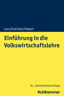 Einführung in die Volkswirtschaftslehre von Endrikat,  Morten, Lorz,  Oliver, Siebert,  Horst