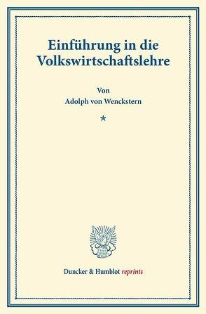 Einführung in die Volkswirtschaftslehre. von Wenckstern,  Adolph von