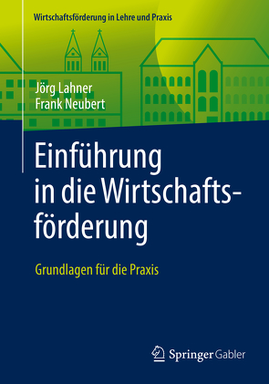 Einführung in die Wirtschaftsförderung von Lahner,  Jörg, Neubert,  Frank