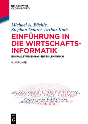Einführung in die Wirtschaftsinformatik von Bächle,  Michael A., Daurer,  Stephan, Kolb,  Arthur