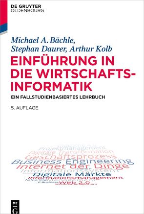 Einführung in die Wirtschaftsinformatik von Bächle,  Michael A., Daurer,  Stephan, Kolb,  Arthur