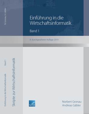 Einführung in die Wirtschaftsinformatik / Einführung in die Wirtschaftsinformatik, Band 1 (8. überarbeitete Auflage 2019) von Gäbler,  Andreas, Gronau,  Norbert