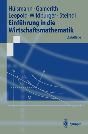 Einführung in die Wirtschaftsmathematik von Gamerith,  Wolf, Hülsmann,  Jochen, Leopold-Wildburger,  Ulrike, Steindl,  Werner