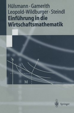 Einführung in die Wirtschaftsmathematik von Gamerith,  Wolf, Hülsmann,  Jochen, Leopold-Wildburger,  Ulrike, Steindl,  Werner