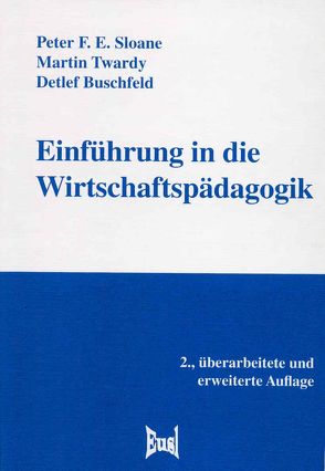 Einführung in die Wirtschaftspädagogik von Buschfeld,  Detlef, Sloane,  Peter F. E., Twardy,  Martin