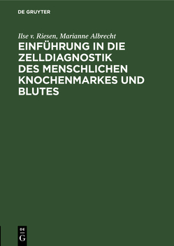 Einführung in die Zelldiagnostik des menschlichen Knochenmarkes und Blutes von Albrecht,  Marianne, Riesen,  Ilse v.
