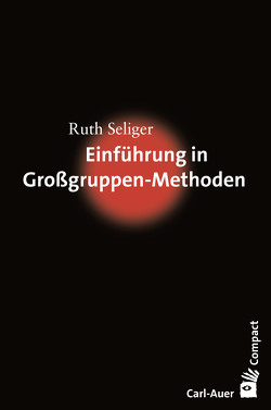 Einführung in Großgruppen-Methoden von Seliger,  Ruth