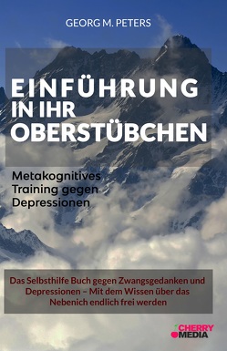 Einführung in Ihr Oberstübchen – Metakognitives Training gegen Depressionen von Peters,  Georg M