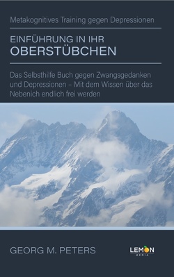 Einführung in Ihr Oberstübchen: Metakognitives Training gegen Depressionen von Peters,  Dr. Georg M.