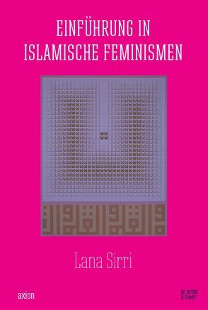 Einführung in islamische Feminismen von Naqshband,  Saboura, Sirri,  Lana