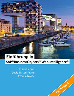 Einführung in SAP BusinessObjects Web Intelligence von Hecker,  Frank, Nissan-Arami,  David, Novac,  Cosmin