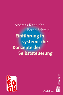 Einführung in systemische Konzepte der Selbststeuerung von Kannicht,  Andreas, Schmid,  Bernd