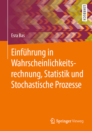 Einführung in Wahrscheinlichkeitsrechnung, Statistik und Stochastische Prozesse von Bas,  Esra