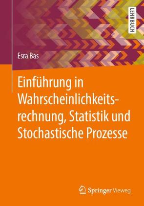 Einführung in Wahrscheinlichkeitsrechnung, Statistik und Stochastische Prozesse von Bas,  Esra