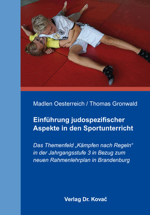 Einführung judospezifischer Aspekte in den Sportunterricht von Gronwald,  Thomas, Oesterreich,  Madlen