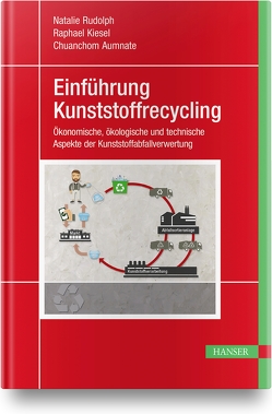 Einführung Kunststoffrecycling von Aumnate,  Chuanchom, Kiesel,  Raphael, Rudolph,  Natalie