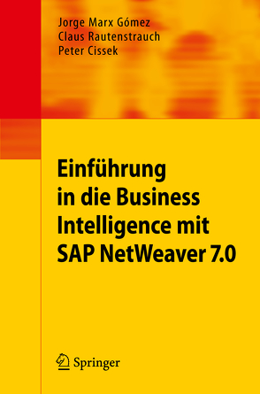 Einführung in Business Intelligence mit SAP NetWeaver 7.0 von Cissek,  Peter, Marx Gómez,  Jorge, Rautenstrauch,  Claus