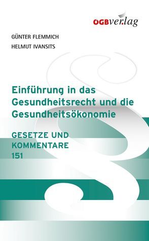 Einführung in das Gesundheitsrecht und die Gesundheitsökonomie von Flemmich,  Günter, Ivansits,  Helmut, Ivansizs,  Helmut, Marischka,  Christa, Weissensteiner,  Monika, Wolkersdorfer,  Brigitte