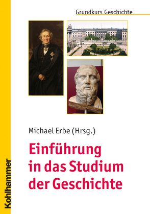 Einführung in das Studium der Geschichte von Erbe,  Michael, Schwarz,  Jörg, Weggen,  Katharina