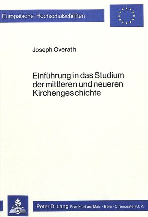 Einführung in das Studium der mittleren und neueren Kirchengeschichte von Overath,  Joseph