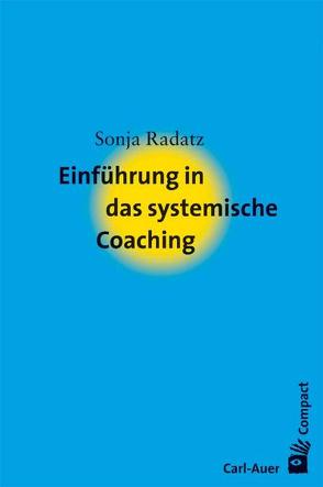 Einführung in das systemische Coaching von Radatz,  Sonja