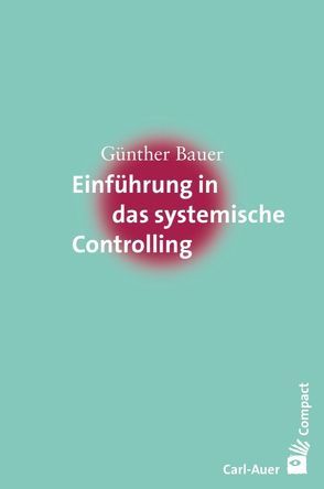 Einführung in das systemische Controlling von Bauer,  Günther