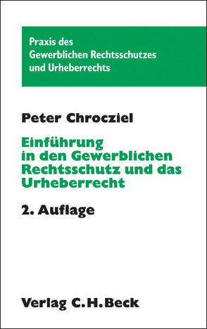Einführung in den Gewerblichen Rechtsschutz und das Urheberrecht von Chrocziel,  Peter