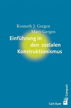 Einführung in den sozialen Konstruktionismus von Gergen,  Kenneth J., Gergen,  Mary, Roth,  Karin