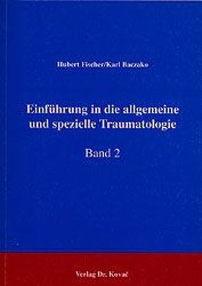Einführung in die Allgemeine und Spezielle Traumatologie / Einführung in die Allgemeine und Spezielle Traumatologie von Fischer,  Hubert