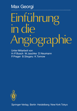 Einführung in die Angiographie von Busch,  H.-P., Diethelm,  L., Georgi,  Max, Jaschke,  W., Neumann,  D., Prager,  P., Stegaru,  B., Tornow,  K.