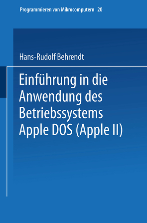 Einführung in die Anwendung des Betriebssystems Apple DOS (Apple II) von Behrendt,  Hans-Rudolf