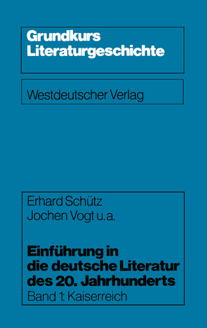 Einführung in die deutsche Literatur des 20. Jahrhunderts von Bauer,  Karl W., Geiger,  Heinz, Schütz,  Erhard, Vogt,  Jochen u. a.