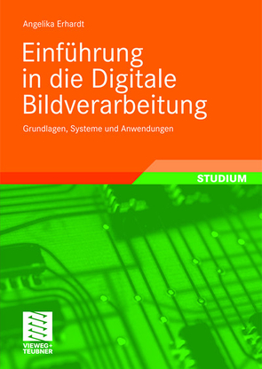 Einführung in die Digitale Bildverarbeitung von Erhardt,  Angelika