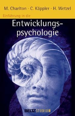 Einführung in die Entwicklungspsychologie von Charlton,  Michael, Hurrelmann,  Klaus, Käppler,  Christoph, Oelkers,  Jürgen, Wetzel,  Helmut