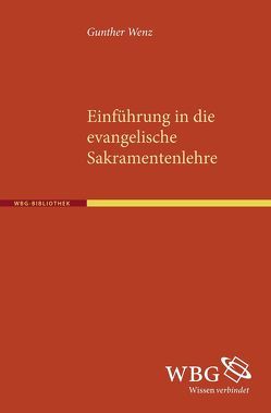 Einführung in die evangelische Sakramentenlehre von Wenz,  Günter