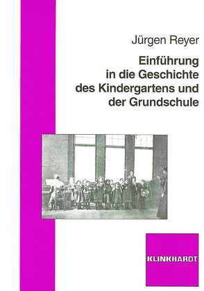 Einführung in die Geschichte des Kindergartens und der Grundschule von Reyer,  Jürgen