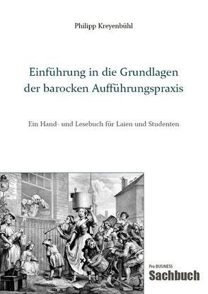 Einführung in die Grundlagen der barocken Aufführungspraxis von Kreyenbühl,  Philipp